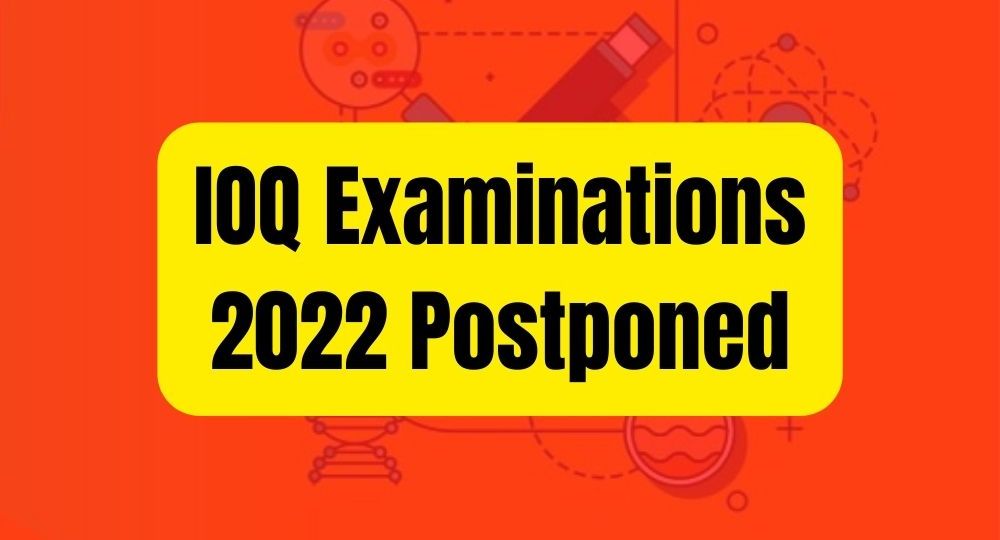 IOQ Examinations 2022 Postponed