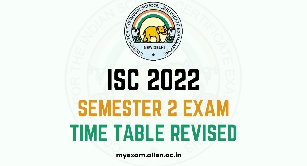ALLEN - ISC 2022 Semester 2 Exam Time Table Revised