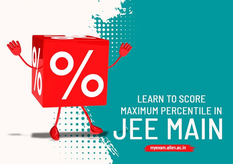 Learn to score maximum percentile in JEE Main 2022
