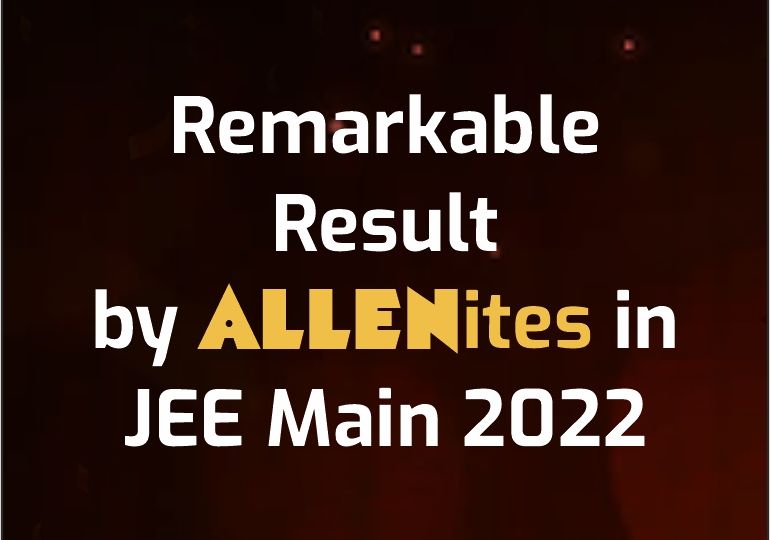 ALLEN Remarkable result by ALLENites in JEE Main 2022