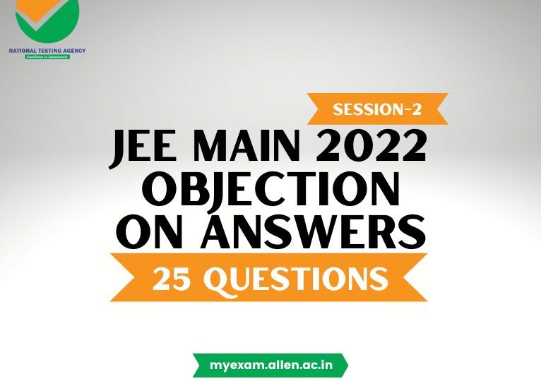 ALLEN JEE Main 2022 Session-2 (July attempt) Objection on answers of 25 Questions