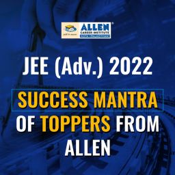 ALLEN - JEE Advanced 2022 Success Mantra of Toppers From ALLEN