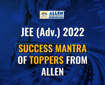 ALLEN - JEE Advanced 2022 Success Mantra of Toppers From ALLEN