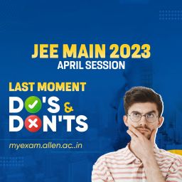 JEE Main 2023 April Session Last moment Dos & Donts