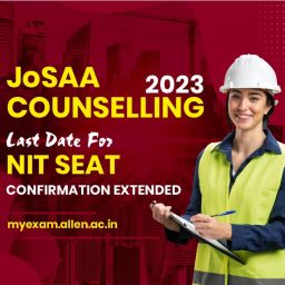 JoSAA Counselling 2023 - Last Date For NIT Seat Confirmation Extended