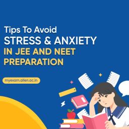 Tips To Avoid Stress & Anxiety in JEE and NEET UG Preparation