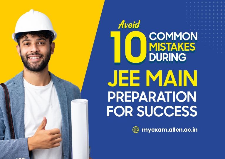 Avoid 10 Common Mistakes During JEE Main Preparation For Success