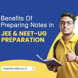 Benefits Of Preparing Notes in JEE and NEET-UG Preparation