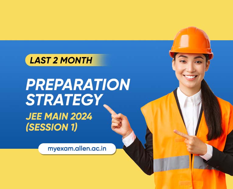 Preparation Strategy for JEE Main 2024 Session 1 Exam