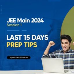JEE Main 2024 Session 1 Last 15 Days Preparation Tips