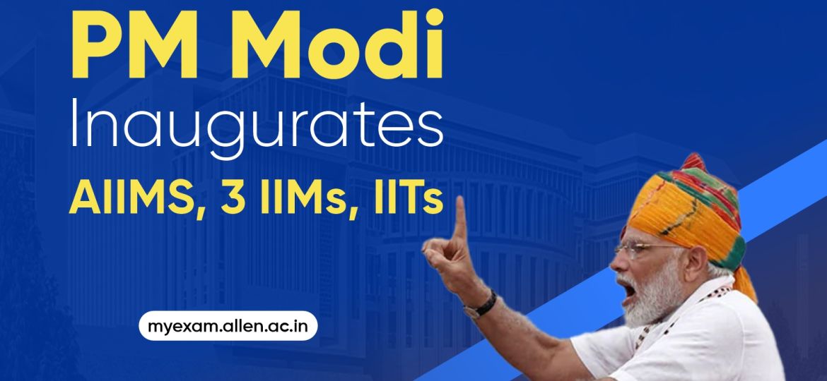 PM Modi inaugurates AIIMS, 3 IIMs & IITs